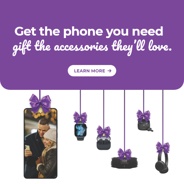 Learn more - get the phone you need, gift the accessories they'll love 