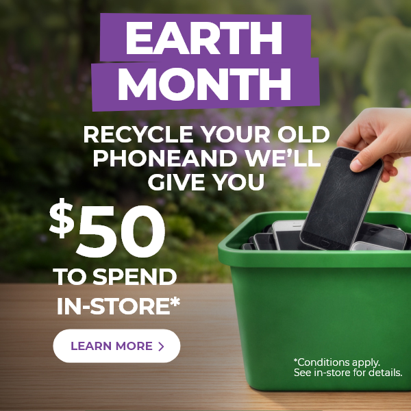 Recycle your old phone and we'll give you $50 to spend in store for Earth month learn more